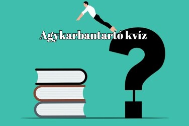 Kvíz - Ez a kvíz 90 %-kal javítja agyad vérkeringését és 95 %-kal jobb hangulatot eredményez