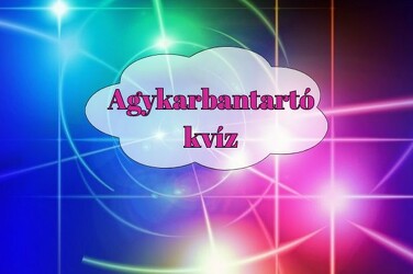 Agykarbantartó kvíz - Egy kis szellemi tornagyakorlat következik