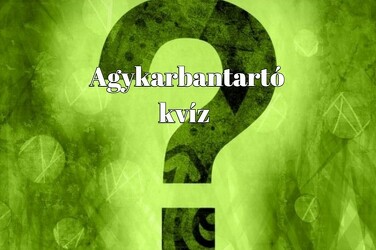 Friss napi kvízkaland - Magas lehet az IQ-ja annak, aki itt elér legalább 6 pontot
