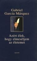 Gabriel García Márquez: Azért élek, hogy elmeséljem az életemet