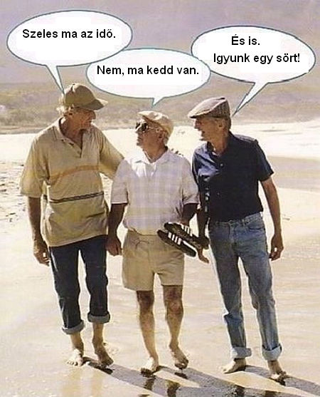 Öregfiúk. Szeles ma az idő. Nem, ma kedd van.